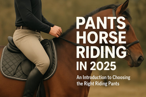 Pants Horse Riding Guide: Choosing the Right Style for 2025
